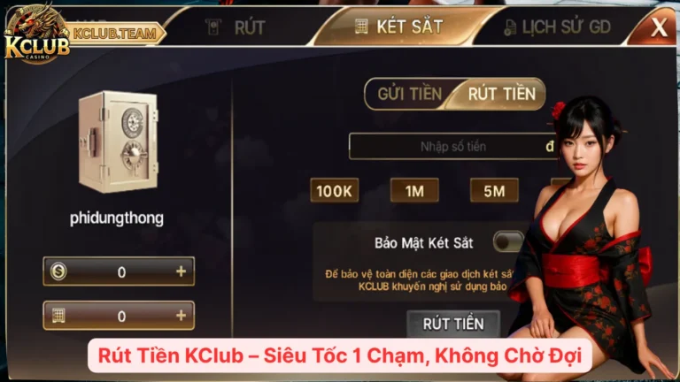 Rút Tiền KClub – Siêu Tốc 1 Chạm, Không Chờ Đợi 1 Rút Tiền KClub – Siêu Tốc 1 Chạm, Không Chờ Đợi